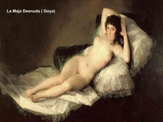 La Maja Desnuda ( Goya)
 