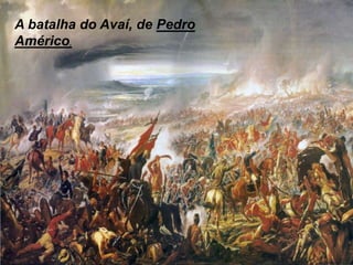 A batalha do Avaí, de Pedro
Américo,
 
