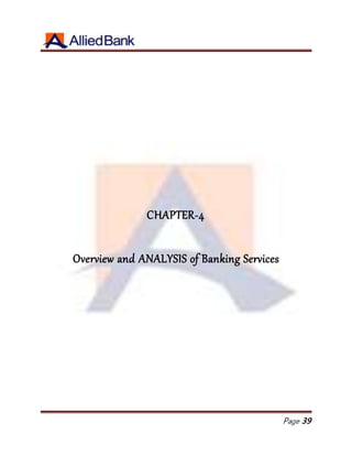 Page 39
CHAPTER-4
Overview and ANALYSIS of Banking Services
 