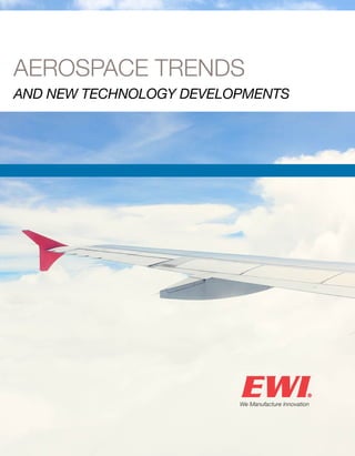 1
AEROSPACE TRENDS
AND NEW TECHNOLOGY DEVELOPMENTS
 