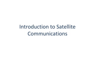 Introduction to Satellite
    Communications
 