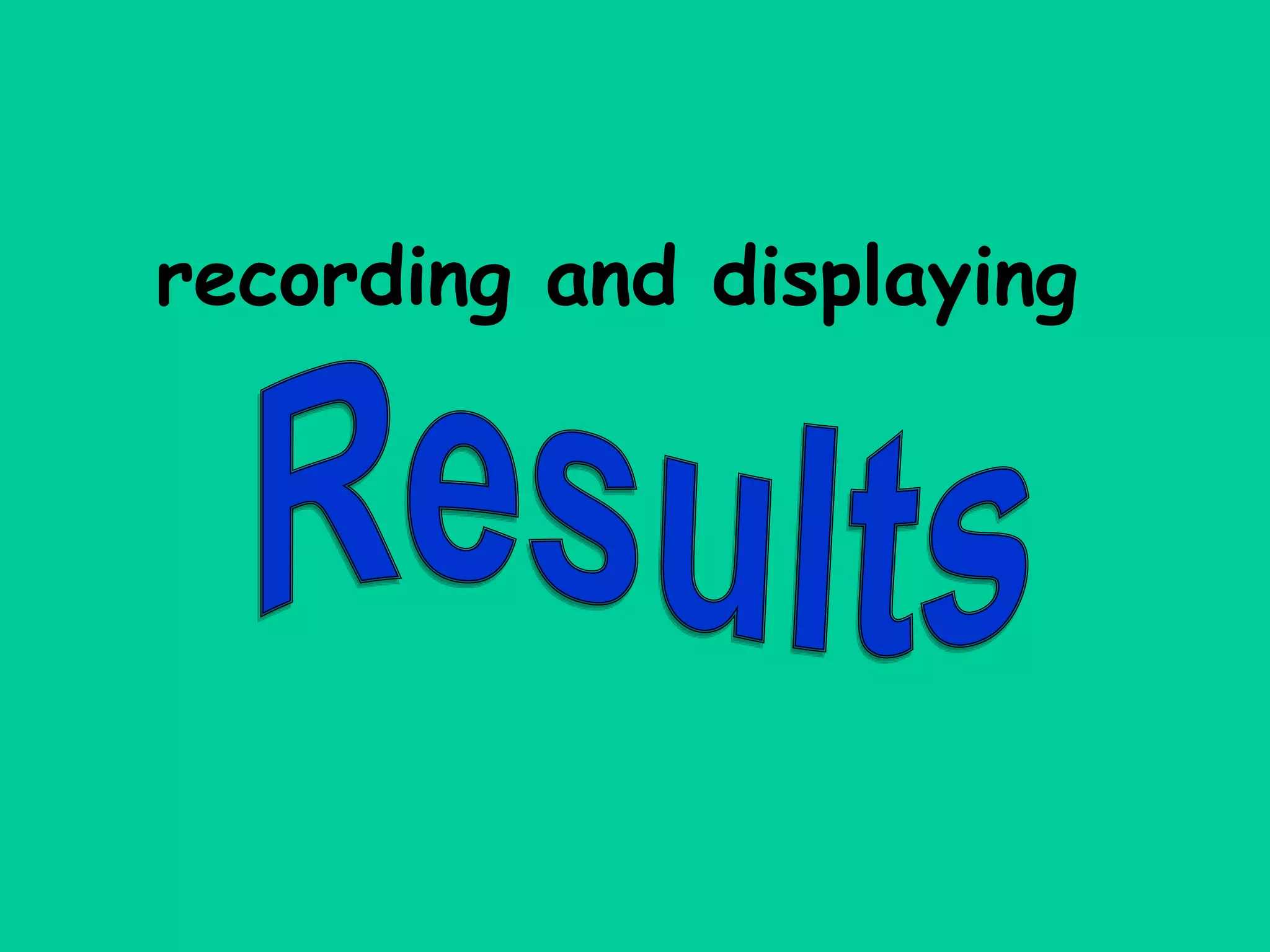 recording and displaying
 