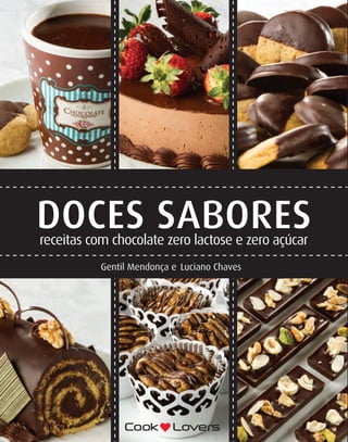 DOCES
SABORES
receitas
com
chocolate
zero
lactose
e
zero
açúcar
Capa_final.pdf 1 10/11/12 3:41 PM
 
