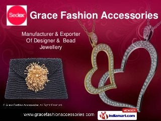 Manufacturer & Exporter
Of Designer & Bead
Jewellery
Grace Fashion Accessories
 