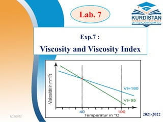 Exp.7 :
Viscosity and Viscosity Index
5/21/2022 1
2021-2022
Lab. 7
 