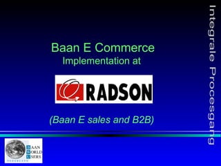 Baan E Commerce
Implementation at
(Baan E sales and B2B)
 