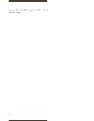 2
Cuyahoga Community College September, 2014 - Present
Attending college
 