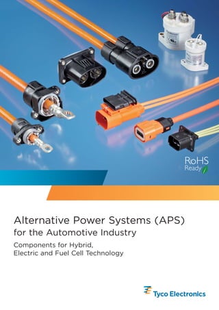 RoHS
                                    Ready




Alternative Power Systems (APS)
for the Automotive Industry
Components for Hybrid,
Electric and Fuel Cell Technology
 