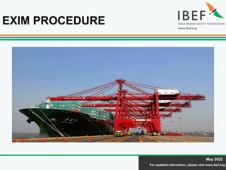 For updated information, please visit www.ibef.org
May 2022
EXIM PROCEDURE
 
