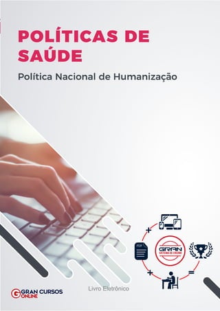 ÚDE
a Nacional de Humanização
SISTEMA DE ENSINO
POLÍTICAS DE
SAÚDE
Política Nacional de Humanização
Livro Eletrônico
 