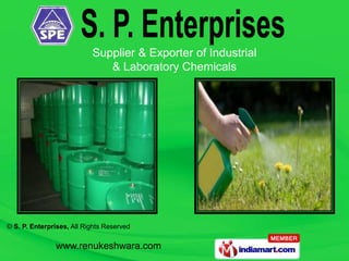 Supplier & Exporter of Industrial
                              & Laboratory Chemicals




© S. P. Enterprises, All Rights Reserved

               www.renukeshwara.com
 