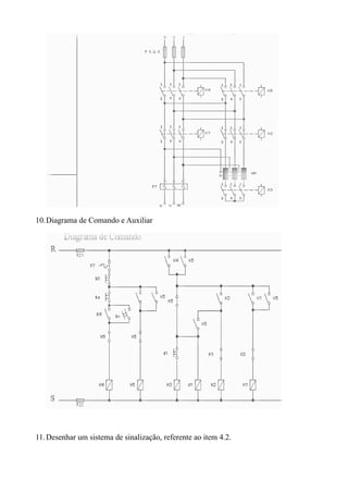 10.Diagrama de Comando e Auxiliar




11. Desenhar um sistema de sinalização, referente ao item 4.2.
 