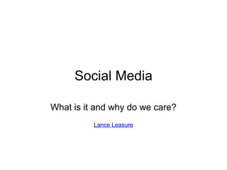 Social Media What is it and why do we care?   Lance Leasure 