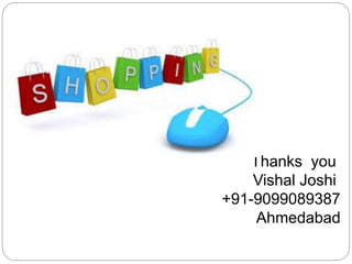 Thanks you 
Vishal Joshi 
+91-9099089387 
Ahmedabad 
