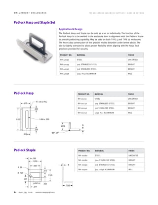 21 800 393 1116 fabtechsupply.com
W A L L - M O U N T E N C L O S U R E S 	 T H E E N C L O S U R E H A R D W A R E S U P P L I E R • M A D E I N A M E R I C A
PRODUCT NO. MATERIAL FINISH
NH-20210 STEEL UNCOATED
NH-20230 304 STAINLESS STEEL BRIGHT
NH-20240 316 STAINLESS STEEL BRIGHT
NH-20250 5052 H32 ALUMINUM MILL
PRODUCT NO. MATERIAL FINISH
NH-20260 STEEL UNCOATED
NH-20280 304 STAINLESS STEEL BRIGHT
NH-20290 316 STAINLESS STEEL BRIGHT
NH-20300 5052 H32 ALUMINUM MILL
Padlock Hasp and Staple Set
Padlock Hasp
Padlock Staple
Application & Design
The Padlock Hasp and Staple can be sold as a set or individually. The function of the
Padlock Hasp is to be welded to the enclosure door in alignment with the Padlock Staple
to provide padlocking capability. May be used on both TYPE 4 and TYPE 12 enclosures.
The heavy duty construction of this product resists distortion under severe abuse. The
slot is slightly oversized to allow greater flexibility when aligning with the Hasp. Seal
provision provided for security.
PRODUCT NO. MATERIAL FINISH
NH-40130 STEEL UNCOATED
NH-40134 304 STAINLESS STEEL BRIGHT
NH-40137 316 STAINLESS STEEL BRIGHT
NH-40138 5052 H32 ALUMINUM MILL
 