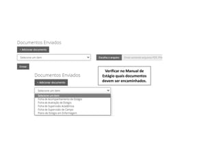 Verificar no Manual de
Estágio quais documentos
devem ser encaminhados.
 