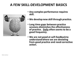 • Any complex performance requires
skill.
• We develop new skill through practice.
• Long time-gaps between practice
sessi...