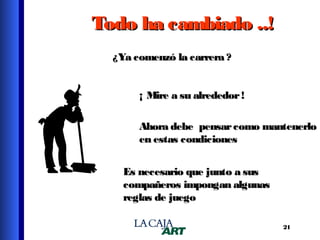 Todo ha cambiado ..!
¿Ya comenzó la carrera ?
¡ Mire a su alrededor !
Ahora debe pensar como mantenerlo
en estas condiciones
Es necesario que junto a sus
compañeros impongan algunas
reglas de juego
21

 