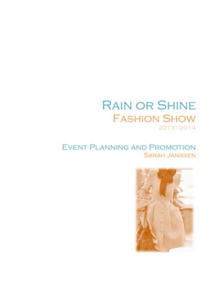 Rain or Shine
Fashion Show
2013 - 2014
Event Planning and Promotion
Sarah Janssen
 