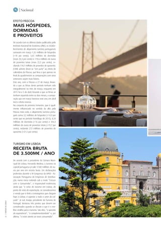 | NacionalN
|TURISMODELISBOA
10
EFEITO PÁSCOA
MAIS HÓSPEDES,
DORMIDAS
E PROVEITOS
De acordo com os últimos dados publicados pelo
Instituto Nacional de Estatística (INE), os estabe-
lecimentos de alojamento turístico portugueses
somaram em março 1,35 milhões de hóspedes
(+18 por cento), 3,65 milhões de dormidas
(mais 20,3 por cento) e 170,6 milhões de euros
de proveitos totais (mais 22,5 por cento), in-
cluindo 118,7 milhões de proveitos de aposento.
O INE admite dever-se “em parte” ao efeito de
calendário da Páscoa, que leva a que apenas no
final do quadrimestre as comparações com anos
anteriores sejam mais fiáveis.
Este ano, com a Páscoa a 27 de março, levan-
do a que as férias deste período tenham sido
integralmente no mês de março, enquanto em
2015 foi a 5 de abril, levando a que as férias se
tenham repartido entre os dois meses, a compa-
ração que em março favorece este ano, em abril
terá o efeito inverso.
No conjunto do primeiro trimestre, que é igual-
mente influenciado no sentido da alta pela
Páscoa mais cedo, o alojamento turístico portu-
guês soma 3,2 milhões de hóspedes (+14,9 por
cento que no período homólogo de 2015), 8,34
milhões de dormidas (+16 por cento) e 394,3
milhões de euros de proveitos totais (+19,7 por
cento), incluindo 272 milhões de proveitos de
aposento (+21,5 por cento).
TURISMO EM LISBOA
RECEITA BRUTA
DE 3.500M€ / ANO
De acordo com o presidente da Câmara Muni-
cipal de Lisboa, Fernando Medina, o turismo na
capital portuguesa já vale 3.500 milhões de eu-
ros por ano em receita bruta. Em declarações
proferidas durante o VI Congresso da APED - As-
sociação Portuguesa de Empresas de Distribui-
ção, numa mesa redonda sob o mote “Crescer
com o Consumidor”, o responsável evidenciou
ainda que “o setor do turismo em Lisboa, do
ponto de vista da exportação, se considerarmos
a venda que é feita a estrangeiros que chegam
hoje a Lisboa, é superior a todo o setor do cal-
çado”. Já Luís Araújo, presidente do Turismo de
Portugal, destacou três pontos que devem ser
considerados quando se discute o que é o me-
lhor retalho para o turismo. São eles, “a questão
da experiência”, “a complementaridade” e, por
último, “o estar atento ao novo consumidor”.
 