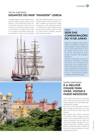 NNacional |
TURISMODELISBOA|
11
THE TALL SHIPS RACES
GIGANTES DO MAR “INVADEM” LISBOA
A capital portuguesa está em contagem decres-
cente para receber os grandes veleiros que vão
participar na The Tall Ships Races Lisboa 2016,
o maior evento náutico que acontece este ano
no nosso país. Esta edição da regata comemora
o 60.º aniversário e vai realizar-se entre os dias
22 e 25 de julho, no Terminal de Cruzeiros entre
Santa Apolónia e o Terreiro do Paço, propondo
quatro dias, totalmente gratuitos, em que os vi-
sitantes vão poder viver uma experiência com-
pleta e envolvente ao nível dos cinco sentidos.
Ao longo do rio e das embarcações, estender-
-se-á o Passeio dos 7 Mares dividido por zonas
que terão várias atividades culturais e recreati-
vas, desde concertos, workshops, exposições,
entre muitas outras atrações.
LISBOA
SEDE DAS
COMEMORAÇÕES
DO 10 DE JUNHO
Segundo nota divulgada na página oficial da
Presidência da República, foi  publicado em
Diário da República o despacho assinado pelo
chefe de Estado, Marcelo Rebelo de Sousa,
que “designa Lisboa como sede, no ano
de 2016, das Comemorações do Dia de
Portugal, de Camões e das Comunidades
Portuguesas”.
Nessa nota é ainda referido que, para a or-
ganização das comemorações, é constituída
uma comissão que será presidida por João
Manuel Gaspar Caraça, integrando ainda o
Chefe do Estado-Maior General das Forças Ar-
madas, general Artur Neves Pina Monteiro, o
chefe do protocolo do Estado, António Almei-
da Lima, e o secretário-geral da Presidência
da República, Arnaldo Pereira Coutinho.
capital portuguesa
É A MELHOR
CIDADE PARA
VIVER, VISITAR E
FAZER NEGÓCIOS
Lisboa foi eleita pelo terceiro ano consecutivo
como a melhor cidade para viver, visitar e fazer
negócios, segundo o City Brand Ranking elabo-
rado pela Bloom Consulting.
Este estudo cruza diversos dados estatísticos
relativos aquelas três áreas-chave, com as pes-
quisas que são feitas na internet sobre cada
município.
Após a análise, Lisboa destaca-se claramente
das restantes em todas as categorias, apresen-
tando-se como a principal cidade do país. Para
começar, praticamente uma em quatro pes-
quisas sobre municípios portugueses (22,5 por
cento) são sobre Lisboa. A consolidar a primeira
posição da capital está também a liderança de
cada uma das categorias individuais, nas quais é
igualmente líder nacional.
 