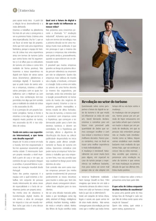 E | Entrevista
|TURISMODELISBOA
22
para apoiar nesta área.  A partir daí
a relação foi-se desenvolvendo e a
visão alinhando. 
Estamos a trabalhar na plataforma
há mais de um ano e começamos a
ver os primeiros frutos. Criámos uma
área especializada, City for 1, que se
vai focar só neste tipo de projetos.
Acho que tem sido uma experiência
fantástica, porque a equipa do Turis-
mo de Lisboa traz uma experiência
única em termos de turismo (acho
que contra factos não há argumen-
tos e é só olhar para os indicadores
de turismo em Lisboa e como têm
evoluído de forma positiva). Nós
trazemos a nossa experiência no
digital com lições de várias outras
áreas (Ecommerce, plataformas e
estratégia digital). É fascinante o
que se pode trazer de outros seto-
res e empresas, estamos a utilizar
vários princípios com os quais tra-
balhámos com o Walmart ou com
a Sony. Esta combinação tem-nos
permitido criar algo que tem sentido
para a realidade da cidade de Lisboa
e dos associados da ATL. 
É só o princípio de um projeto bas-
tante complexo. Vamos à frente e
estamos a criar algo que vai ter um
impacto muito positivo no turista,
nos associados da ATL e nos cida-
dãos de Lisboa.
Tendo em conta a sua experiên-
cia internacional, o que torna
este desafio especial?	
Depois de 16 anos a morar em todo
o mundo, tem-me reaproximado e
fez-me apaixonar novamente pela
minha cidade. É interessante fazer
um projeto inovador a nível mun-
dial a partir de casa e ver que, ao
contrário do que eu próprio cheguei
a acreditar, é possível liderar o pro-
cesso de inovação mundial desde
Portugal.
Outro dos pontos especiais é a
equipa com a qual estamos a tra-
balhar. Um conjunto de pessoas
muito interessante de várias áreas
de especialidade e o facto de so-
nharmos juntos um projeto único.
Na minha área de ebusiness e
transformação digital, muitos de
nós temos a ideia de conseguir
ter impacto e criar um mundo me-
lhor. Acho que esta é uma dessas
oportunidades. 
Qual será o futuro do digital e
de que modo irá influenciar as
nossas vidas?
Nos próximos anos estaremos pe-
rante a chamada “4.ª revolução
industrial”. Achamos que já vimos
tudo em termos de tecnologia, mas
a próxima década vai ter uma mu-
dança muito mais acelerada. O que
me preocupa é que a maioria das
pessoas e empresas não entendeu
este ponto ainda e, provavelmente,
quando se aperceberem vai ser de-
masiado tarde.
É provável que muitas empresas
grandes ao longo da próxima déca-
da percam relevância ou encerrem
por não se adaptarem. Quatro das
empresas mais valiosas do mundo
são a Apple, o Facebook, a Amazon
e o Google. Estão a entrar em todos
os setores de uma forma discreta
(a maioria das seguradoras, por
exemplo, ainda não entendeu que
o Google provavelmente irá tomar
conta de muitos dos negócios de
seguros atuais). Estamos a criar os
próximos grandes monopólios e
temos estado de olhos fechados.
No caso do turismo, o mesmo está
a acontecer com empresas como
o TripAdvisor, que começam a ter
demasiado poder para o bem dos
destinos turísticos e devem ser
controladas. Se o TripAdvisor, por
exemplo, alterar o algoritmo de
classificação dos locais ou colocar
publicidade despercebida no início
da página, pode alterar comple-
tamente os fluxos de turismo em
Lisboa. Queremos centralizar este
poder numa só empresa? Acho fan-
tástico o trabalho que esta empre-
sa tem feito, mas não acredito que
seja saudável no longo prazo tanto
domínio do setor.
Este controlo não vem como mui-
tas empresas pensam (na minha
opinião erradamente) de processar
juridicamente as novas iniciativas
para manter o status quo. Vem dos
players atuais conseguirem desen-
volver boas soluções para os seus
clientes. 
Vai ser uma década marcada pelos
dados e por tecnologias como big
data, internet of things, inteligência
artificial, machine learning, realida-
de mista e virtual e robots. Muitos
dos filmes de ficção científica estão
a tornar-se finalmente realidade.
Nem George Orwell no livro 1984
imaginou que íamos ter em todo o
momento câmaras de vídeo e micro-
fones em cada ser humano o tempo
todo (o que são os telemóveis?).  
Existe um conjunto de temas éticos,
legais e sociais aos quais vamos ter
de estar muito atentos.  Não vamos
conseguir parar esta evolução, por isso
creio que o melhor que todos temos
Questionado sobre como pers-
petiva o futuro do digital no se-
tor do turismo e de que modo
irá influenciar as vidas de cada
um, David Bernardo declara:
estamos a caminhar para um
futuro mais previsível pela
quantidade de dados que va-
mos conseguir recolher e com
isso reduzir a incerteza e tomar
melhores decisões. Parece pou-
co romântico, mas no final vai
trazer uma melhor experiência
e mais individualizada.
A mudança é inevitável. Natu-
ralmente vai correr muito bem
para alguns, em especial no
caso do turista porque a expe-
riência vai melhorar bastante,
mas para outros vai correr mal
porque não se vão adaptar em
tempo útil ou vão lutar contra a
mudança.
As mudanças vão ser progressi-
vas. Vamos passar por um pe-
ríodo de híper entusiasmo em
que todos acham que o turismo
vai mudar e depois por um pe-
ríodo de desilusão, em que as
pessoas não entendem porque
não se mudou tudo imediata-
mente como se falava. Depois
vamos estabilizar num modelo
bastante mais evoluído do que
temos hoje, que vai continuar a
crescer. São os ciclos normais.
Mas acredito que estamos a
presenciar uma revolução no
setor do turismo e que vamos
ver mais mudanças na próxima
década do que nas últimas três.
Estou muito positivo. 
Revolução no setor do turismo
a fazer é educar-nos sobre o tema e
pensarmos como fazer parte dele. 
O que acha de Lisboa enquanto
destino turístico de excelência?
Eu passo uma grande parte do meu
tempo fora de Portugal e cada vez
que falo de Lisboa existe quase uma
reação de ‘Uauuuu!’.
Quem não visitou, quer visitar e
quem visitou, apaixonou-se.
 