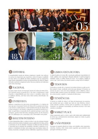3418 36
4 EDITORIAL
A competitividade movida por destinos congéneres é grande, mas confia-se
no sucesso do compromisso que assumimos, cientes da riqueza e qualidade
da nossa oferta e da validade das linhas estratégicas que nos propusemos
seguir dando continuidade ao reforço do posicionamento de Lisboa em alguns
mercados e partindo à conquista de outros. Para isso contamos com todos para
assim irmos mais longe.
5 NACIONAL
Os novos Corpos Sociais da Associação Turismo de Lisboa do triénio 2016-
2019 tomaram posse no passado dia 12 de maio e manifestaram o total
empenho e disponibilidade para fazer crescer e consolidar Lisboa entre
os melhores destinos, com base numa oferta turística diversificada e de
qualidade.
18 ENTREVISTA
Melhorar a experiência de cada turista, personalizando-a, é o objetivo da
nova app que a Associação Turismo de Lisboa (ATL) se prepara para lançar,
o que tornará a cidade pioneira a nível mundial neste tipo de solução. Mas
a maior inovação é, sem dúvida, a plataforma de gestão do turismo da ci-
dade, na qual todos os associados da ATL poderão participar e assim obter
vantagens, garante David Bernardo, managing partner da LITS ebusiness
que, em colaboração com a Associação, está a desenvolver este projeto.
31 boletim interno
O Centro Interpretativo Mitos e Lendas de Sintra é uma das principais atrações
turísticas desta vila romântica, localizada a poucos quilómetros de Lisboa, prestes
a comemorar um ano de atividade. A funcionar no edifício do Posto de Turismo
é, nesse local, que os visitantes são convidados a descobrir o misticismo, os se-
gredos e o romantismo de Sintra, numa viagem que cruza história, música e li-
teratura, recorrendo a cenografia, técnicas multimédia e experiências sensoriais.
32 LISBOA VISTA DE FORA
A edição brasileira da revista Elle, conceituada publicação especializada em
moda, publicou uma reportagem alargada dedicada à capital portuguesa
intitulada “Lisboa. O melhor destino de 2016”. Em 8 páginas, detalha-se
como é que “outra Lisboa, tão atraente quanto a antiga está em ebulição”.
34 tesouros
Construído no século XVI, o Convento da Arrábida destaca-se pela sua be-
leza natural e ímpar. Localizado numa área que abrange 25 hectares, na
encosta da serra e com uma vista privilegiada sobre o Atlântico, inclui o
Convento Velho, situado na parte mais elevada, o Convento Novo, localiza-
do a meia encosta, o Jardim e o Santuário do Bom Jesus.
36 tendências
O Turismo na cidade de Lisboa é um fator de dinamização da economia,
que contribui para que a cidade seja cada vez mais dinâmica, interna-
cional, vibrante e atrativa. A forma como se quantifica o seu impacto na
economia e se adequam necessidades ou otimizam recursos é um novo
caminho a consolidar.
42 MARKET PLACE
Lisboa surpreende quem a visita e quem nela habita pela multiplicidade
da oferta que, constantemente reinventada, adapta-se a todos os gostos
e supera expetativas.
50 A NÃO PERDER
Destaques da agenda cultural em Lisboa, com detalhes sobre exposições,
concertos, musicais, entre muitas outras sugestões que prometem uma
passagem animada por Lisboa.
05
 