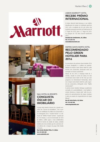 Market Place |
TURISMODELISBOA|
45
M
NAU HOTELS & RESORTS
CONQUISTA
ÓSCAR DO
IMOBILIÁRIO
O grupo NAU Hotels & Resorts foi o grande ven-
cedor dos “Óscares do Imobiliário”, com o pro-
jeto de reabilitação do Palácio do Governador a
ser distinguido com o “Grande Prémio” e a dis-
tinção de “Melhor Projeto Turístico”. Aquela que
foi, em tempos, a casa do Governador da Torre
de Belém, acolhe agora o mais emblemático
hotel de charme da cidade de Lisboa, unidade
hoteleira de cinco estrelas que foi a primeira de-
senvolvida sob a insígnia do grupo NAU Hotels
& Resorts.
Rua Fernão Mendes Pinto, 31, Lisboa
Tel. 210 405 400
www.nauhotels.com
INSPIRA SANTA MARTA HOTEL
RECOMENDADO
PELO GREEN
HOTELIER PARA
2016
Os vencedores dos prémios Green Hotelier 2016
já foram divulgados e a política de sustenta-
bilidade do Inspira Santa Marta Hotel foi, pelo
terceiro ano consecutivo, destacada como um
exemplo no turismo sustentável.
Depois de em 2014, o boutique hotel de 4
estrelas, situado no centro de Lisboa, ter sido
considerado Green Hotel of The Year por este
programa do International Partnership, desta
vez o Inspira Santa Marta Hotel foi, pelo segun-
do ano consecutivo, distinguido como “Highly
Commended”.
O prémio Green Hotelier distingue anualmente
exemplos de sustentabilidade a nível global e
sempre destacou o Inspira pelo “pelo seu pro-
grama de aproveitamento das águas residuais
e pelo seu projeto de engarrafamento de água
filtrada”.
Rua de Santa Marta, 48, Lisboa
Tel. 210 440 900
www.inspirahotels.com
LISBON MARRIOTT HOTEL
RECEBE PRÉMIO
INTERNACIONAL
O Lisbon Marriott Hotel alcançou a sua melhor
classificação de sempre na satisfação geral em
2015, com o resultado de 63,2 por cento. Esta
excelente pontuação permitiu ao hotel passar de
2.º lugar em 2014, para o 1.º lugar em 2015,
na categoria de “ESS Best Overall Satisfaction
2015”.
Avenida dos Combatentes, 45, Lisboa
Tel. 217 235 516
www.lisbonmarriott.com
 