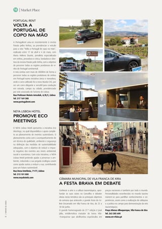 | Market Place
|TURISMODELISBOA
46
M
NEYA LISBOA HOTEL
PROMOVE ECO
MEETINGS
O NEYA Lisboa Hotel apresenta a iniciativa Eco
Meetings, na qual disponibiliza o apoio comple-
to ao planeamento de eventos sustentáveis. O
planeamento conta com o acompanhamento de
um técnico de qualidade, ambiente e segurança
na definição das medidas de sustentabilidade
adequadas, com o objetivo de reduzir o impac-
to negativo dos eventos aos níveis ambiental,
social e económico. Com esta iniciativa, o NEYA
Lisboa Hotel pretende ajudar a preservar o am-
biente, reduzindo a sua pegada ecológica assim
como ajudar outros a reduzir a sua, contribuindo
para um futuro sustentável.
Rua Dona Estefânia, 71-77, Lisboa
Tel. 213 101 800
www.neyahotels.com
PORTUGAL RENT
VOLTA A
PORTUGAL DE
COPO NA MÃO
A Portugalrent uniu-se recentemente à revista
Paixão pelos Vinhos, ao providenciar o veículo
para a rota “Volta a Portugal de copo na mão”,
realizada entre 17 de abril e 4 de maio, com
Maria Helena Duarte, jornalista especializada
em vinhos, provadora e critica, fundadora e dire-
tora da revista Paixão pelo Vinho, com o objetivo
de percorrer todas as regiões produtoras de vi-
nho de Portugal continental.
A rota contou com mais de 4000Km de forma a
percorrer todas as regiões produtoras de vinhos
em Portugal numa iniciativa única e inovadora,
onde o carro utilizado foi o novo Mazda CX3, por
ser um carro elegante e versátil para condução
em estrada, campo ou cidade, providenciado
por este associado do Turismo de Lisboa.
Rua Professor Moisés Amzalak, A/B/C, Lisboa
Tel. 217 169 388
www.portugalrent.com
CÂMARA MUNICIPAL DE VILA FRANCA DE XIRA
A FESTA BRAVA EM DEBATE
Conhecer a arte e a cultura tauromáquica, apro-
fundar as suas raízes no Concelho e debater
ideias nesta temática são os principais objetivos
da semana que antecede a grande festa do Co-
lete Encarnado em Vila Franca de Xira, de 25 a
30 de junho.
O grande homenageado da 27.ª edição é José
Júlio, emblemático matador de toiros Vila-
-Franquense que abrilhantou espetáculos em
praças nacionais e também por todo o mundo.
Personalidades reconhecidas no mundo taurino
reúnem-se para partilhar conhecimentos e ex-
periências, assim como a realização de colóquios
e a prática no campo para demonstração da arte
tauromáquica.
Praça Afonso Albuquerque, Vila Franca de Xira
Tel. 263 285 600
www.cm-vfxira.pt
 