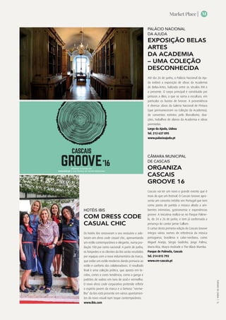 Market Place |
TURISMODELISBOA|
47
M
Bilhetes à venda em
www.bol.pt e nos Pontos de Venda Aderentes
www.instagram.com/groove_cascais
www.cascaisgroove.pt
www.facebook.com/groovecascais
APOIOS PARCEIRO MEDIA PARTNERS SPONSORS
PALÁCIO NACIONAL
DA AJUDA
EXPOSIÇÃO BELAS
ARTES
DA ACADEMIA
– UMA COLEÇÃO
DESCONHECIDA
Até dia 26 de junho, o Palácio Nacional da Aju-
da exibirá a exposição de obras da Academia
de Belas-Artes, balizada entre os séculos XVI e
o presente. O corpo principal é constituído por
pinturas a óleo, a que se soma a escultura, em
particular os bustos de bronze. A proveniência
é diversa: obras da Galeria Nacional de Pintura
(que permaneceram na Coleção da Academia),
de conventos extintos pelo liberalismo, doa-
ções, trabalhos de alunos da Academia e obras
premiadas.
Largo da Ajuda, Lisboa
Tel. 213 637 095
www.palacioajuda.pt
CÂMARA MUNICIPAL
DE CASCAIS
ORGANIZA
CASCAIS
GROOVE 16
Cascais vai ter um novo e grande evento que é
mais do que um festival. O Cascais Groove apre-
senta um conceito inédito em Portugal que tem
como ponto de partida a música aliada a am-
bientes intimistas, gastronomia e experiências
groove. A iniciativa realiza-se no Parque Palme-
la, de 24 a 26 de junho, e tem já confirmada a
presença do cantor Jamie Cullum.
O cartaz desta primeira edição do Cascais Groove
integra vários nomes de referência da música
portuguesa, brasileira e cabo-verdiana, como
Miguel Araújo, Sérgio Godinho, Jorge Palma,
Maria Rita, Mayra Andrade e The Black Mamba.
Parque de Palmela, Cascais
Tel. 214 815 793
www.cm-cascais.pt
HOTÉIS IBIS
COM DRESS CODE
CASUAL CHIC
Os hotéis ibis renovaram o seu vestuário e ado-
taram um dress code casual chic, apresentando
um estilo contemporâneo e elegante, numa pro-
dução 100 por cento nacional. A partir de junho,
os hóspedes e os clientes da ibis serão recebidos
por equipas com a nova indumentária da marca,
que exibe um estilo moderno dando primazia ao
estilo e conforto dos colaboradores. O resultado
final é uma coleção prática, que aposta em te-
cidos, cortes e cores tendência, como a ganga e
padrões de xadrez em tons de azul e vermelho.
O novo dress code corporativo pretende refletir
o espírito jovem da marca e o famoso “verme-
lho” da ibis está presente em vários apontamen-
tos do novo visual num toque contemporâneo.
www.ibis.com
 