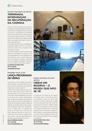 | Market Place
|TURISMODELISBOA
48
M
PALÁCIO NACIONAL DE SINTRA
TERMINADA
INTERVENÇÃO
DE RECUPERAÇÃO
DA COZINHA
Terminou a obra de recuperação dos revestimen-
tos interiores  da cozinha medieval do Palácio Na-
cional de Sintra. Os trabalhos decorreram ao longo
de três meses e representaram um investimento
total de cerca de 35.000 euros. A intervenção teve
como principal objetivo minimizar as anomalias
específicas do revestimento de azulejo do século
XIX que cobre paredes, vãos, fogões e fornos, re-
bocos e outros elementos.
A intervenção permitiu garantir a estabilidade do
revestimento azulejar, assim como a sua integri-
dade física e aspeto visual, assegurando a boa
conservação do espaço.
Para reduzir ao máximo o impacto no percurso dos
visitantes, a obra realizou-se em duas fases, cada
uma correspondendo a uma das metades da cozi-
nha. Respeitou-se, assim, o conceito “Aberto para
obras”, que permite aos visitantes presenciarem
de perto os trabalhos de salvaguarda e valorização
em curso nos diversos monumentos e parques.
Lg. Rainha Dona Amélia, Sintra
Tel. 219 106 840
www.pnsintra.imc-ip.pt
SESIMBRA HOTEL & SPA
LANÇA PROGRAMAS
DE VERÃO
Para descobrir ou matar saudades desta vila pis-
catória portuguesa, o Sesimbra Hotel & Spa pro-
gramou pacotes especialmente pensados para
proporcionar um verão memorável.
O pacote ‘Sabor a Verão’ arranca já no mês de ju-
nho, com a oferta de três noites a partir de 203
euros por pessoa, ou 404 euros para uma estadia
de sete noites. Todos os alojamentos são em quar-
to com vista de mar e varanda, pequeno-almoço
buffet, estacionamento gratuito e área privada de
toldos na praia a 30 metros do hotel. Alguns ser-
viços do Spa do hotel estão também incluídos aos
hóspedes que desfrutem deste pacote que volta a
entrar novamente em vigor de 16 a 30 setembro.
Já de 1 a 15 julho e de 1 a 15 setembro, uma
estadia de três noites ficará a 228 euros por
pessoa, valor que sobe para 462 euros caso a
estadia seja de sete noites. As restantes condi-
ções e acesso a serviços do hotel são idênticos e
estendem-se ao pacote Onda de Frescura.
Praça da Califórnia, Sesimbra
Tel. 212 289 800
www.sesimbrahotelspa.com
Museu Nacional de Arte
Antiga
Obras em
reserva – O
Museu que não
se vê
As reservas de um museu são, por natureza,
um território mítico e inacessível que desper-
ta a curiosidade de todos. Foi a pensar nestas
reservas e de forma a proporcionar ao público
uma visão sobre todas essas obras de arte ina-
cessíveis que fazem parte do espólio do Museu
Nacional de Arte Antiga mas que não integram
a sua coleção permanente, que se realiza esta
exposição. Até 25 de setembro será possível vi-
sitar e conhecer, um vasto número de obras que,
por motivos de constrangimentos físicos do edi-
fício, não têm oportunidade de serem expostas
e contempladas.
Rua das Janelas Verdes, Lisboa
Tel. 213 912 800
www.museudearteantiga.pt
 