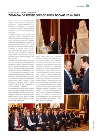 NNacional |
TURISMODELISBOA|
5
ASSOCIAÇÃO TURISMO DE LISBOA
TOMADA DE POSSE DOS CORPOS SOCIAIS 2016-2019
Os novos Corpos Sociais da Associação Turismo
de Lisboa do triénio 2016-2019 tomaram posse
no passado dia 12 de maio e manifestaram o to-
tal empenho e disponibilidade para fazer crescer
e consolidar Lisboa entre os melhores destinos,
com base numa oferta turística diversificada e
de qualidade.
O mandato que agora se inicia tem como prin-
cipal desafio aumentar a atratividade de Lisboa
através do dinamismo e da inovação, com as ati-
vidades centradas em programas que incluem o
associativismo, a promoção turística, a melhoria da
informação e da experiência dos turistas e o desen-
volvimento das centralidades turísticas da Região.
A estratégia de promoção turística de Lisboa
passa por constituir uma intervenção cada vez
mais forte, coesa e competitiva, contribuindo
para o aumento de fluxos financeiros, captação
de receitas externas, criação de emprego e rea-
bilitação urbana.
Os membros dos diversos órgãos dos Corpos So-
ciais da ATL (Direção, Mesa da Assembleia Geral
e Conselho Fiscal) foram empossados pelo presi-
dente da Mesa da Assembleia Geral, o Comen-
dador Rui Horta, que na sua intervenção lembrou
que, em 1997, “quando decidimos avançar com
a ATL, uns encararam com desconfiança e outros
decidiram esperar para ver, e passámos da teo-
ria à prática». «Foi muito trabalho, muito consen-
so, mas hoje os resultados da estratégia então
delineada estão à vista», constatou Rui Horta,
concluindo que, apesar dos que «com ligeireza
apontam os perigos de uma turistificação”, há
que dar continuidade a este trabalho.
Na cerimónia de tomada de posse, Fernando
Medina, na dupla qualidade de presidente da
Câmara Municipal de Lisboa e da Direção da ATL,
sublinhou o sucesso da ATL enquanto  parceria
público-privada, a quem se devem “os resulta-
dos de crescimento que hoje temos e que fazem
de Lisboa uma cidade melhor”.
Sobre o trabalho futuro da ATL, o autarca foi
perentório, indicando que “queremos conti-
nuar a crescer, queremos mais turistas e que
cada turista traga mais valor para a cidade”,
considerando que o crescimento deve manter
“elementos de identidade e autenticidade,
apostando na inovação para promover sus-
tentadamente o turismo”. Antes de finalizar,
Fernando Medina ainda destacou a importân-
cia de “adaptar a cidade ao número eleva-
do de turistas, que traz um incrível impacto
positivo quer à inovação da  economia, que
permitiu passarmos melhor pela crise, quer
ao nível do emprego, da reabilitação urba-
na, da cultura e da sociedade”. Para o efeito,
é preciso “promover novos pólos de atração
e animação, continuar a requalificar o espaço
público e a criar novos equipamentos cultu-
rais”. Mas esta “necessidade permanente de
inventar” para promover o turismo terá que
ser acompanhada por um “processo perma-
nente de adaptação entre o turismo e a qua-
lidade de vida dos habitantes”.
Comendador Rui Horta
Rui de Sousa com Fernando Medina
Tomada de Posse - Órgãos Sociais 2016-2019
 