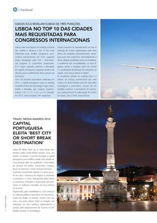 | NacionalN
|TURISMODELISBOA
8
DADOS ICCA REVELAM SUBIDA DE TRÊS POSIÇÕES
LISBOA NO TOP 10 DAS CIDADES
MAIS REQUISITADAS PARA
CONGRESSOS INTERNACIONAIS
Lisboa sobe três lugares no ranking mundial
das cidades e alcança o top 10 das mais
solicitadas para acolher congressos asso-
ciativos internacionais em 2015, segundo
dados divulgados pela ICCA – Internatio-
nal Congress & Convention Association.
O 9.º lugar ocupado confirma a afirmação
da capital portuguesa enquanto destino de
eleição para o acolhimento deste género de
iniciativas.
Com 145 reuniões associativas realizadas em
2015, a capital portuguesa surge no ranking
mundial à frente de Copenhaga, Praga, Ames-
terdão e Bruxelas, que ocupam respetiva-
mente a 10.ª, a 11.ª, a 12.ª e a 13.ª posição.
Em 2014, Lisboa recebeu 109 congressos.
Lisboa encontra-se naturalmente na mira e
ambição de muitas organizações pela clara
oferta de condições particularmente vanta-
josas para este segmento, nomeadamente a
ótima relação qualidade/preço da hotelaria,
a excelência das acessibilidades, as boas li-
gações aéreas a qualquer parte do mundo
e a privilegiada localização do aeroporto na
cidade, com acesso direto ao Metro.
Os resultados obtidos no ranking ICCA é o
reflexo do esforço promocional que tem
vindo a ser desenvolvido junto de mercados
estratégicos e prioritários, através de um
trabalho contínuo e persistente de promo-
ção, indispensável na valorização do mérito
de Lisboa, face à forte concorrência.
TRAVEL MEDIA AWARDS 2016
CAPITAL
PORTUGUESA
ELEITA ‘BEST CITY
OR SHORT BREAK
DESTINATION’
Lisboa foi eleita ‘Best City or Short Break Des-
tination’ pelos Travel Media Awards 2016, em
Dublin, na Irlanda. O prémio distingue a capital
portuguesa como melhor cidade para estadia de
curta duração pela sua qualidade e diversidade
de serviços em hotéis, restaurantes, museus,
locais de diversão e outras atrações turísticas.
O prémio Travel Media Awards é o único do se-
tor em que a imprensa de viagens é convidada
a participar e a votar, distinguindo desta forma
as empresas, entidades e organismos que pres-
taram os melhores exemplos de boas práticas
no Turismo.
Organizados pela TravelMedia.ie, uma empresa
de relações públicas especialista em Turismo ba-
seada em Dublin, na Irlanda, contam este ano
com a sua sexta edição. Todas as votações são
realizadas por uma auditoria independente e
geridas pelo Departamento de Turismo da DIT
(Dublin Institute of Technology).
 
