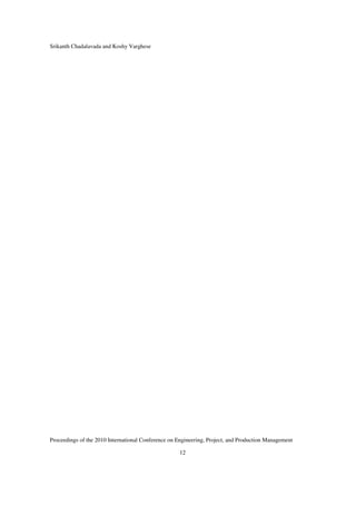 Srikanth Chadalavada and Koshy Varghese
Proceedings of the 2010 International Conference on Engineering, Project, and Production Management
12
 