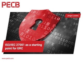 ISO/IEC 27001 as a
starting point for
GRC
APRIL 2016
 