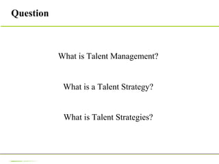 Question What is Talent Management? What is a Talent Strategy? What is Talent Strategies? 