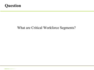 Question What are Critical Workforce Segments? 