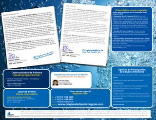 Dear Executive
                                                                                                                                                  ,
                                                                                                                               On its 3 rd editi
                                                                                                                                                 on, Deepwat
                                                                                                                              itself as the m                   er
                                                                                                                                                 ain national de Brazil Congress has consol                                           Potencialize novos negócios
                                                                                                                              technical chall                    ep                                   idated
                                                                                  lidando                                                       enges of pre-sa water E&P forum. Issues ov                                      Razões para você patrocinar o Deepwater Brazil
             ) Executivo
                            (a)                                     m se conso de águas                                       debate on Co                       lt developmen                        er
                                                                                                                                                                                    t, the institutio the                       Congress 2010:
Prezado (a                                              ngress ve                                                                              ngress concer
                                      ater   Brazil Co             Pd  e petróleo ssões                                      Framework an                     ning the new
                                                                                                                                                                               pre-salt Regulat nal
                           o Deepw es nacional sobre E& pré-sal, as discu                                                                       d th
                                                                                                                             just some exam e impact of GoM acciden
                                                                                                                                                                                                                                • Deepwater Brazil Congress 2010 oferece uma
             3ª edição,                 at                   to do                     pactos
                                                                                                                                                                                                   ory
Já na sua cipal fórum de deb                    envolvimen Regulatório e os im era
                                                                                                                                                  pl
                                                                                                                            over the future es of how present – and un
                                                                                                                                                                                   t on our oil in
                                                                                                                                                                                                   dustr                        oportunidade única de fazer networking e gerar novos
               n                        o des                                                                                                                                        finished- the de y are
 como o pri s incertezas sobre                    ovo Marco ossa indústria petro
                                                                                         líf                                                     development                                                                    negócios com os grandes players do mercado brasileiro.
              .A                         o do N                                             ebates                                                              of offshore E&                         bates
 profundas o sobre a aprovaçã a atividade da n                               estão os d sil.                                Therefore, we                                         P are.                                        • Público-alvo qualificado e em busca de soluções.
                ss                       on                          ados -                                                                    ha
  no Congre do Golfo do Méxic uão atuais - e inacab P offshore no Bra                                                       university, inve ve gathered government, as                                                         A altíssima qualidade de conteúdo, com apresentações
               te                 plos de q                          E&                                                                        sto                                  so
  do aciden                                             ividade de                                                         issues concerni rs and specialists to debate ciations, industry,
                  alguns exem               ento da at                                 ões,                                                    ng the future                       the most impo                                de grandes empresas, atrai um público formado por
  são apenas turo do desenvolvim                                         o, associaç                                       of diversified                     of Brazilian oi                        rtant
      erca do fu                                             de govern s para debater as                                                     expe                             l indu                                            tomadores de decisão em busca de soluções para suas
   ac                                    s repre  sentantes         stidore                    ira.                        environment an riences and opinions will ge stry. The exchange                                       empresas.
                 em mente
                             , reunimo                listas e inve ade de E&P brasile es                                                       d                                   ne
                                                                                                                          Brazilian’s offsh provide you with important rate a rich debate
   Com isso                               de especia            ativid                        açõ
                 universi  dades, além õem ao futuro da              oferece  rá as inform                                salt oil.
                                                                                                                                               ore next step:                      in
                                                                                                                                                               the commercia formation for                                      • Geração de novos negócios. Através de ações
    indústria,                  ue se imp éias e experiências                    rolífera                                                                                        l production of                                direcionadas de marketing, nossos patrocinadores
                  questões q                id                     dústria pet                    a                                                                                                  pre-
     principais biente de troca de                      fase da in o petróleo da camad                                   Deepwater Br                                                                                           conseguem gerar efetivos leads, potencializando novos
                 am                           a a nova               d                                                                        azil Congress
     Esse rico
                    para se p    reparar par dução em escala                                                             to meet key au                        2010 will be                                                     negócios.
                                              pro                                                                                            th                                the
     necessárias e se iniciará com a                                                          a                          knowledge on orities of national oil industr best opportunity                                          • Oportunidades flexíveis de patrocínio para atingir
        acional, q
                    u                                                           nidade par s                                                 the opportuni                      y
                                                                                                                                                            ties that Brazilia and update your
      n                                                           hor oportu                   u                        bring in 2011                                                                                           suas metas mais importantes, incluindo oportunidades
      pré  -sal.                             ss 2010  será a mel ionais e atualizar se P                                                  . Sa
                                                                                                                        best investmen ve the date for this congre
                                                                                                                                                                               n offshore E&
                                                                                                                                                                                                 P will                         de proferir palestra e workshops para demonstrar seu
                    ater Bra    zil Congre es de petróleo nac e a atividade de E& e                                                         t in 2010.                       ss and guaran
                                                                                                                                                                                                tee the
       O Deepw portantes autoridad e oportunidades qu utubro na agenda                                                  Regards,                                                                                                know how e expertise.
                    im                          s                        eo
       encontrar tos sobre os desafio dias 26, 27 e 28 d                                                                                                                                                                        Ligue para tel. 11 3164 5600 ou envie e-mail para
                    en                          os
        conhecim                   1. Marque para 2010.                                                                                                                                                                         patrocinio@iqpc.com.
                      ís em 201
        trará ao Pa melhor investimento
         g aranta seu                                                                                                                                             PS: Limited availability for the
                                                                                                ao                      adriano Rehd                              Ocean Tank Simulator visit.
                                                                                         visit                                        er
         Até lá,                                                                    site        s
                                                                             ra o limitada
                                                                                                                       Energy Confer
                                                                                                                                     ence Manager
                                                                          pa
                                                                    agas nico são
                                                                                                                       iQPC latin am
                                                                 :V                                                                   erica
                                                           OBS ue Oceâ
                         ehder                              Tanq
            adriano R rence Manager
                         nfe
            Energy Co america
                         n
            iQPC lati


                                                                                                                                                                                                                                            Opinião de Participantes
                Oportunidades de Palestra                                                                                                                                                                                                    de edições anteriores
                 Speaking Opportunities                                                               agradecimento especial ao advisor                                                                                          “Evento de altíssimo nível. Tecnicamente e em organização”
                                                                                                        Special thanks to our Advisor                                                                                            CefeteS
       Interesse em palestrar contate / For speaking
       opportunities contact                                                                                     Ricardo yogui                                                                                                   “I gained new insights and made new contacts”
                                                                                                                 Business Advisor                                                                                                COnOCOPhilliPS
       adriano.rehder@iqpc.com                                                                                   RyO COnSultinG
       + 55 (11) 3164-5627                                                                                                                                                                                                       “Parabéns pelo congresso e muito obrigado pelo alto
                                                                                                                                                                                                                                 nível de atendimento que nos foi oferecido”

                         local do evento                                                                                                inscreva-se agora!                                                                       llOyDS ReGiSteR

                        Venue information                                                                                                 Register now!                                                                          “O IQPC organizou uma conferência de primeira classe, e
                                                                                                                                                                                                                                 apreciamos tudo que foi feito para nos auxiliar no evento”
       Centro de Convenções Sulamérica                                                           Tel.: +55 (11) 3164-5600
       Avenida Paulo de Frontin, 1 – Cidade Nova                                                 Fax: + 55 (11) 3164-5610
                                                                                                                                                                                                                                 COnOCOPhilliPS
       Centro – Rio de Janeiro – RJ
       Tel.: (21) 3293-6700                                                                      E-mail: atendimento@iqpc.com                                                                                                    “As apresentações foram muito boas e profissionais”

                                                                                                 Website:     www.deepwaterbrazilcongress.com                                                                                    fROntieR DRillinG




                                 O	IQPC	é	uma	multinacional	de	informação	empresarial,	com	sede	nos	E.U.A.	e	escritórios	em	11	países.	No	Brasil,	a	empresa	segue	a	missão	do	grupo	de	levar	conteúdo	atrativo	e	atualizado	para	executivos,	promovendo,	assim,	o	desenvolvimento	de	diversos	setores	da	
                                 economia.	A	elaboração	de	nossos	produtos	é	baseada	na	imparcialidade	e	na	qualidade	do	conteúdo,	respeitando	as	expectativas	e	as	necessidades	de	informação	de	cada	mercado.	Para	mais	informações	e	para	conhecer	nossos	eventos,	visite	o	site:	www.iqpc.com.br	

                                 IQPC	provides	business	executives	around	the	world	with	tailored	practical	conferences,	large	scale	events,	topical	seminars	and	in-house	training	programs,	keeping	them	up-to-date	with	industry	trends,	technological	developments	and	the	regulatory	landscape.	IQPC’s	
                                 large	scale	conferences	are	market	leading	“must	attend”	events	for	their	respective	industries.	www.iqpc.com
 