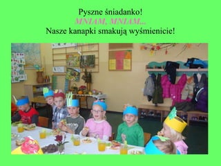Pyszne śniadanko! MNIAM, MNIAM... Nasze kanapki smakują wyśmienicie! 