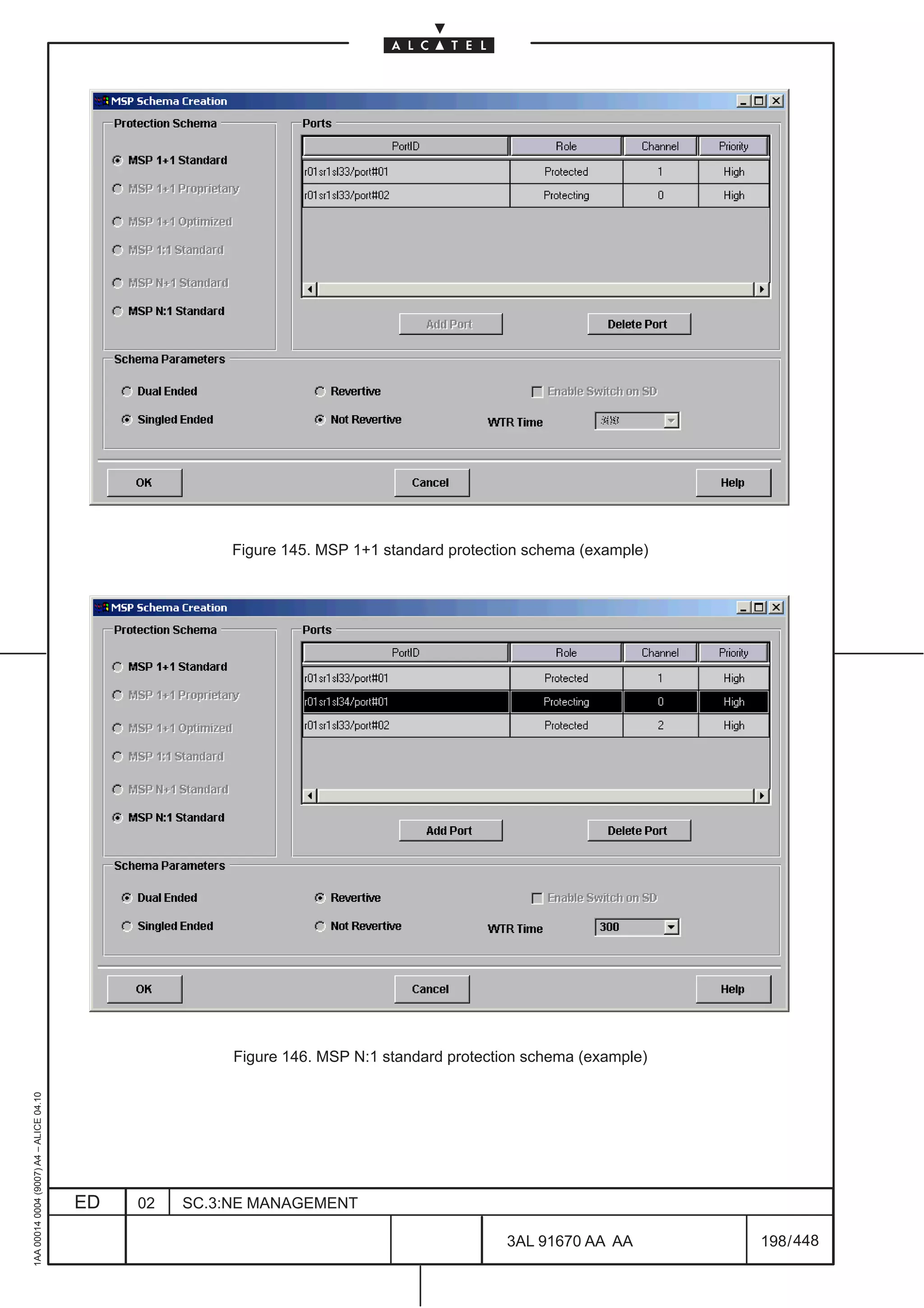 Figure 145. MSP 1+1 standard protection schema (example)




                                                        Figure 146. MSP N:1 standard protection schema (example)
1AA 00014 0004 (9007) A4 – ALICE 04.10




                                         ED   02   SC.3:NE MANAGEMENT

                                                                                             3AL 91670 AA AA       198 / 448


                                                                                                         448
 