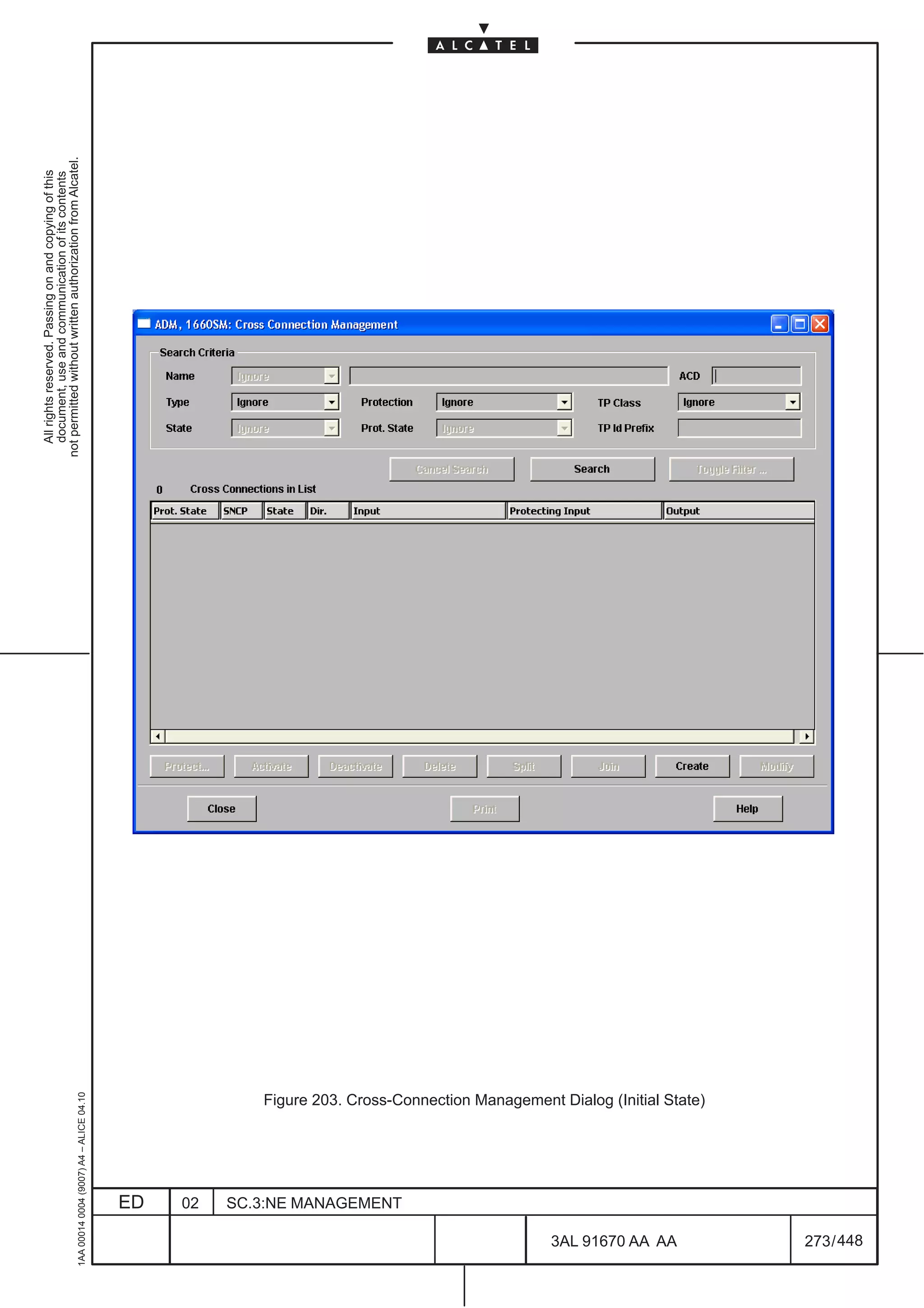 All rights reserved. Passing on and copying of this
                                                                                                                   document, use and communication of its contents
                                                                                                                 not permitted without written authorization from Alcatel.
      1AA 00014 0004 (9007) A4 – ALICE 04.10




                           ED
                           02
                           SC.3:NE MANAGEMENT




448
         3AL 91670 AA AA
                                                Figure 203. Cross-Connection Management Dialog (Initial State)




         273 / 448
 