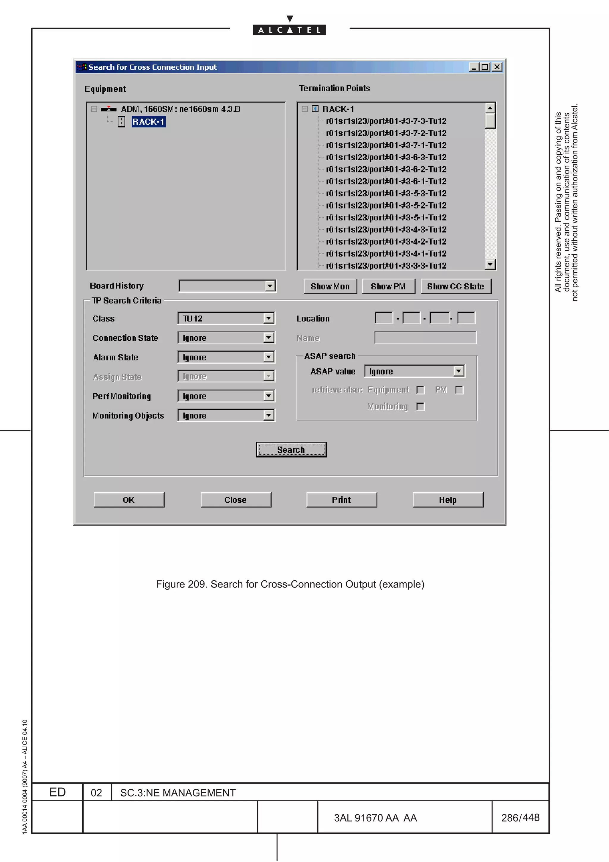 1AA 00014 0004 (9007) A4 – ALICE 04.10




                           ED
                           02
                           SC.3:NE MANAGEMENT




448
         3AL 91670 AA AA
                                                Figure 209. Search for Cross-Connection Output (example)




         286 / 448
                                                                                                             All rights reserved. Passing on and copying of this
                                                                                                             document, use and communication of its contents
                                                                                                           not permitted without written authorization from Alcatel.
 