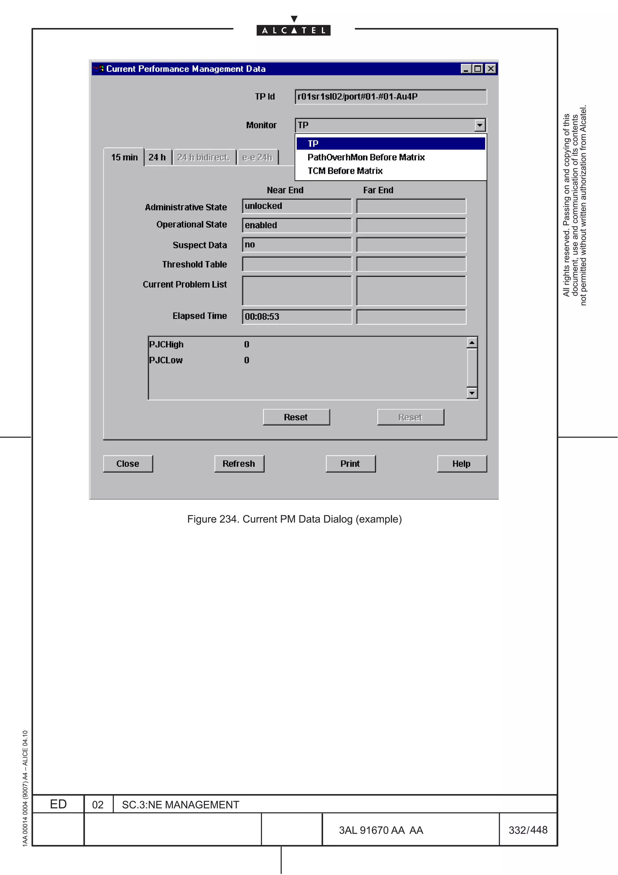 1AA 00014 0004 (9007) A4 – ALICE 04.10




                           ED
                           02
                           SC.3:NE MANAGEMENT
                                                Figure 234. Current PM Data Dialog (example)




448
         3AL 91670 AA AA
         332 / 448
                                                                                                 All rights reserved. Passing on and copying of this
                                                                                                 document, use and communication of its contents
                                                                                               not permitted without written authorization from Alcatel.
 