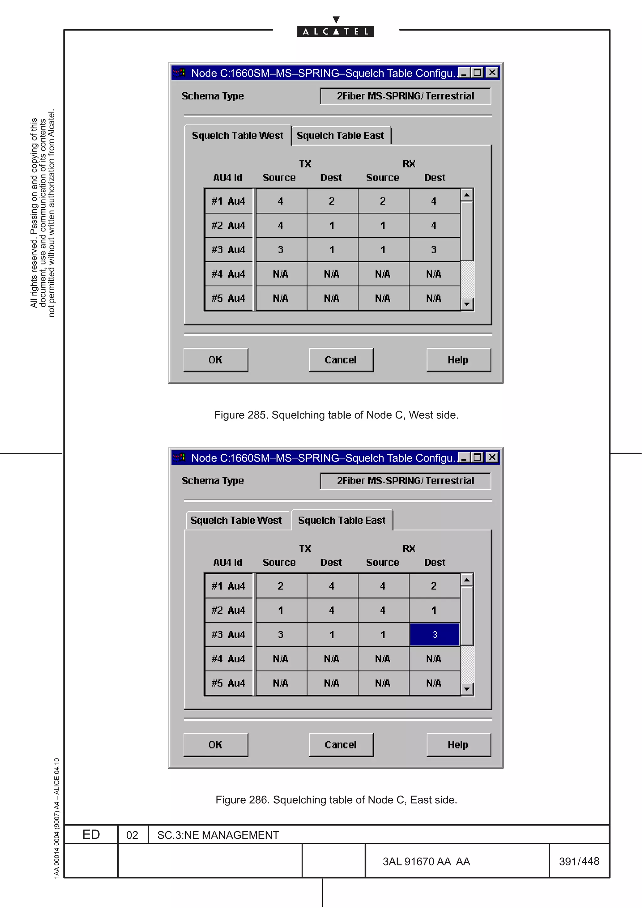 Node C:1660SM–MS–SPRING–Squelch Table Configu...
not permitted without written authorization from Alcatel.
  All rights reserved. Passing on and copying of this
  document, use and communication of its contents




                                                                                                                 Figure 285. Squelching table of Node C, West side.



                                                                                                             Node C:1660SM–MS–SPRING–Squelch Table Configu...
                                                     1AA 00014 0004 (9007) A4 – ALICE 04.10




                                                                                                                 Figure 286. Squelching table of Node C, East side.


                                                                                              ED   02   SC.3:NE MANAGEMENT

                                                                                                                                                   3AL 91670 AA AA    391 / 448


                                                                                                                                                                448
 
