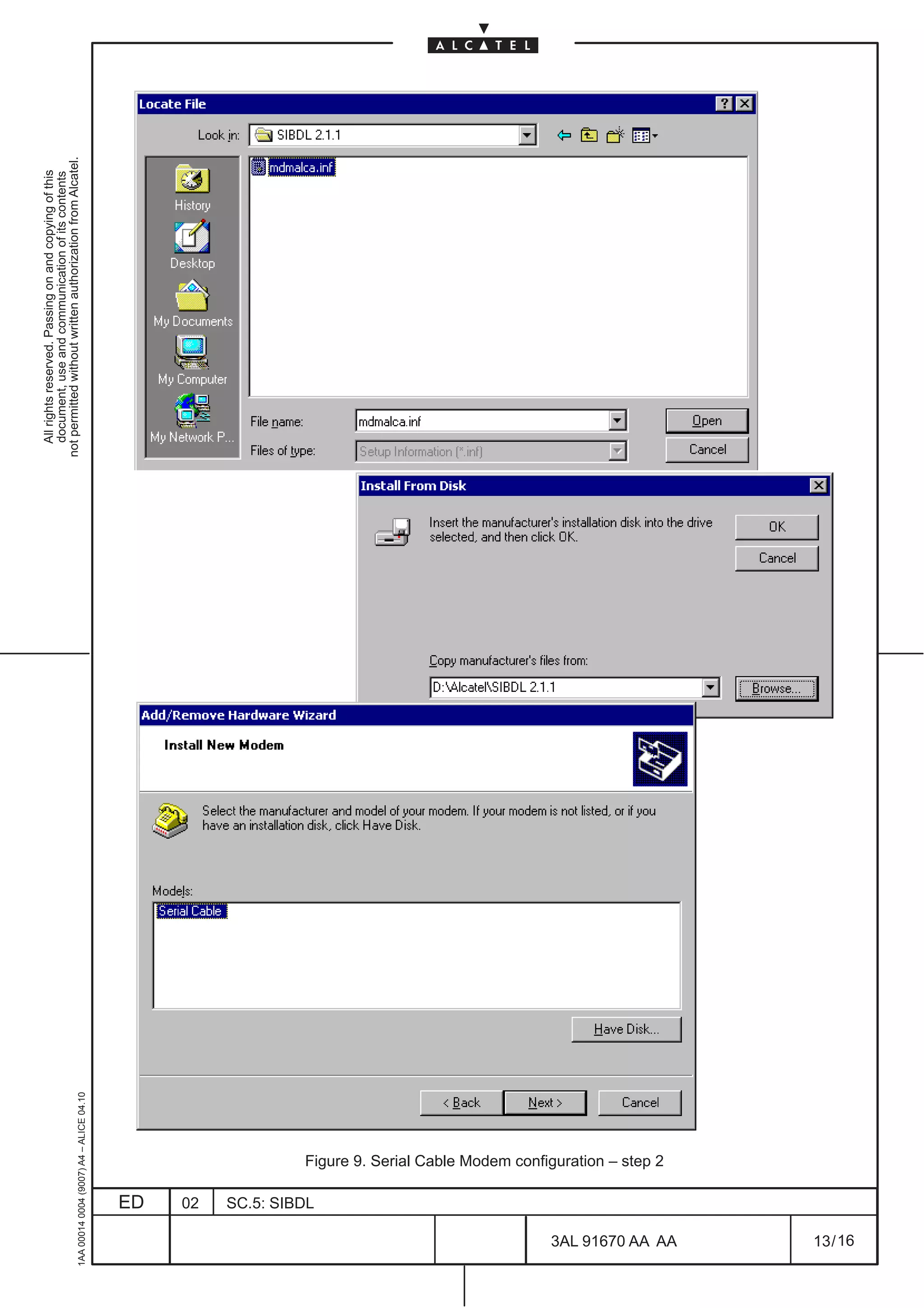 All rights reserved. Passing on and copying of this
                                                                                                document, use and communication of its contents
                                                                                              not permitted without written authorization from Alcatel.
     1AA 00014 0004 (9007) A4 – ALICE 04.10




                          ED
                          02
                          SC.5: SIBDL




16
                                        Figure 9. Serial Cable Modem configuration – step 2




        3AL 91670 AA AA
        13 / 16
 