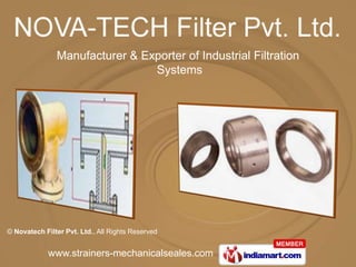 Manufacturer & Exporter of Industrial Filtration
                                Systems




© Novatech Filter Pvt. Ltd., All Rights Reserved


             www.strainers-mechanicalseales.com
 