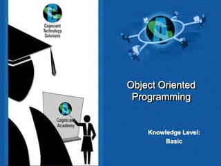 Object Oriented
Programming
Knowledge Level:
Basic
 