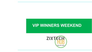 VIP WINNERS WEEKEND
 