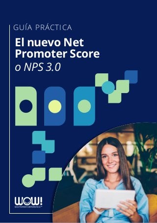 GUÍA PRÁCTICA
El nuevo Net
Promoter Score
o NPS 3.0
 
