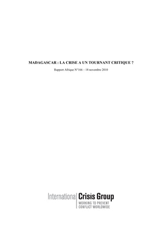 MADAGASCAR : LA CRISE A UN TOURNANT CRITIQUE ?
Rapport Afrique N°166 – 18 novembre 2010
 